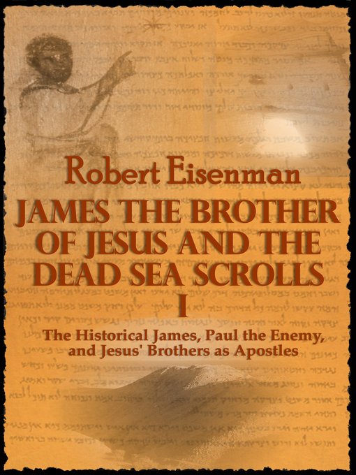 Title details for James the Brother of Jesus and the Dead Sea Scrolls I by Robert Eisenman - Available